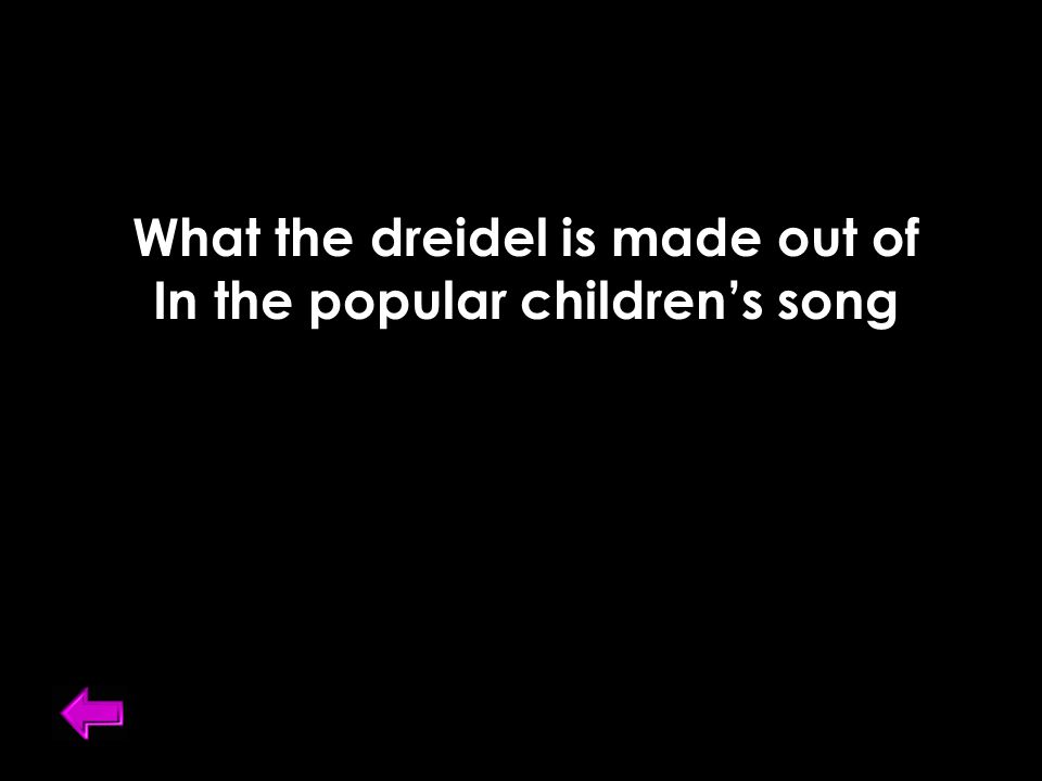 What the dreidel is made out of In the popular children’s song