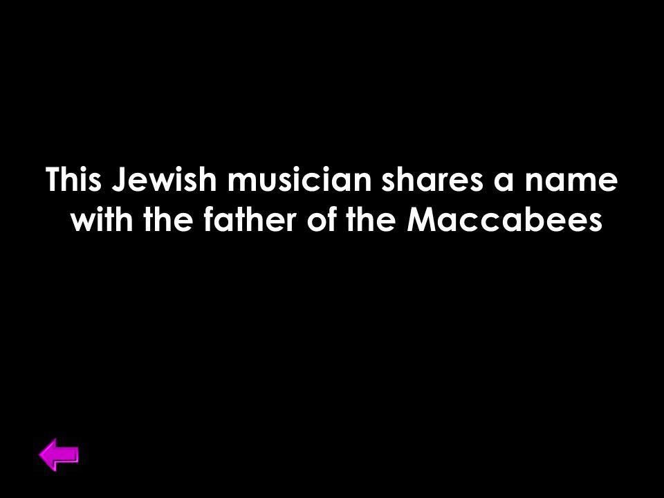 This Jewish musician shares a name with the father of the Maccabees