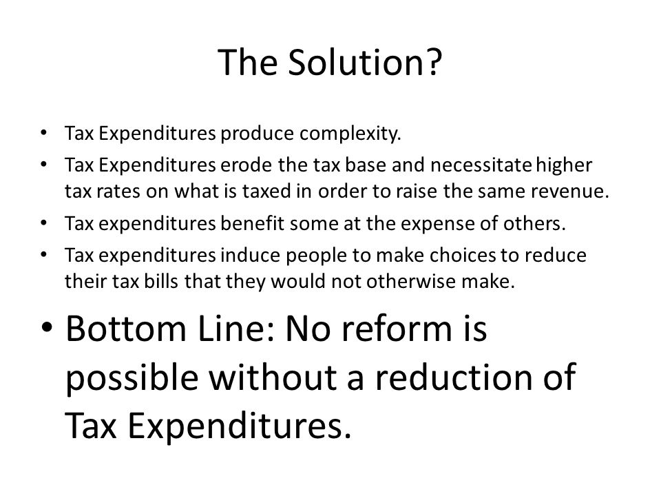 The Solution. Tax Expenditures produce complexity.