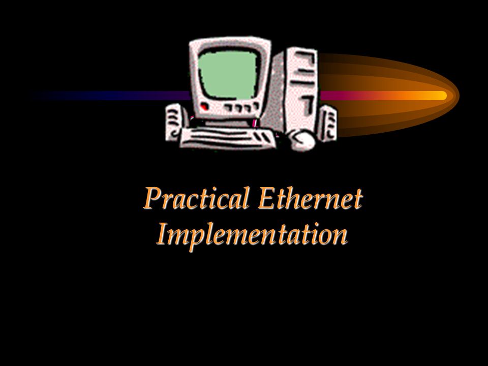 CHAPTER Practical Ethernet Implementation