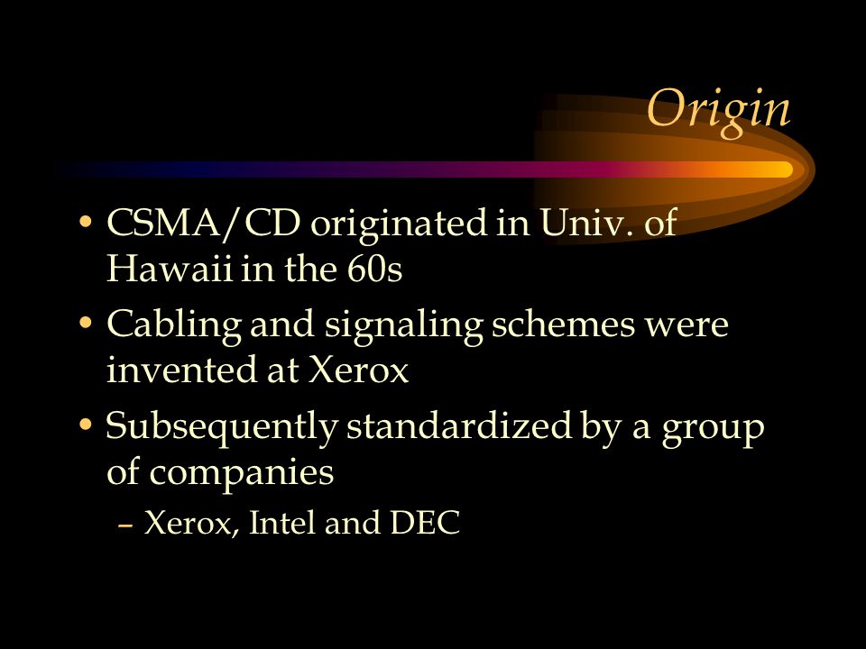 Origin CSMA/CD originated in Univ.