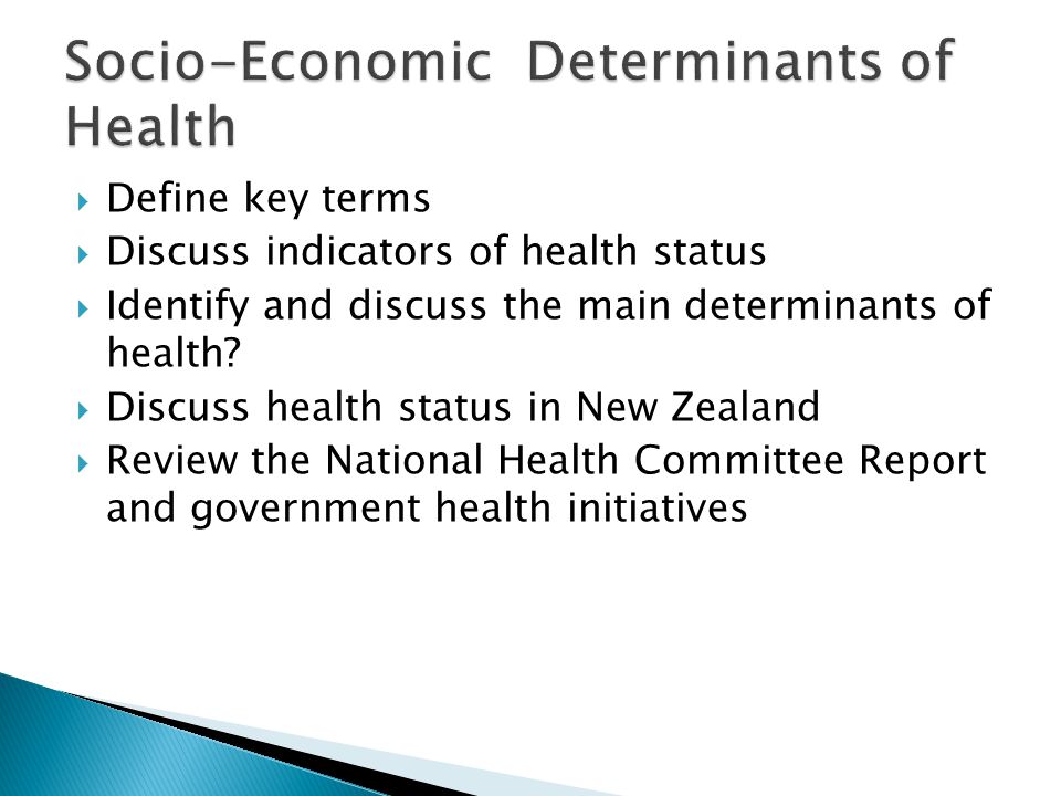  Define key terms  Discuss indicators of health status  Identify and discuss the main determinants of health.