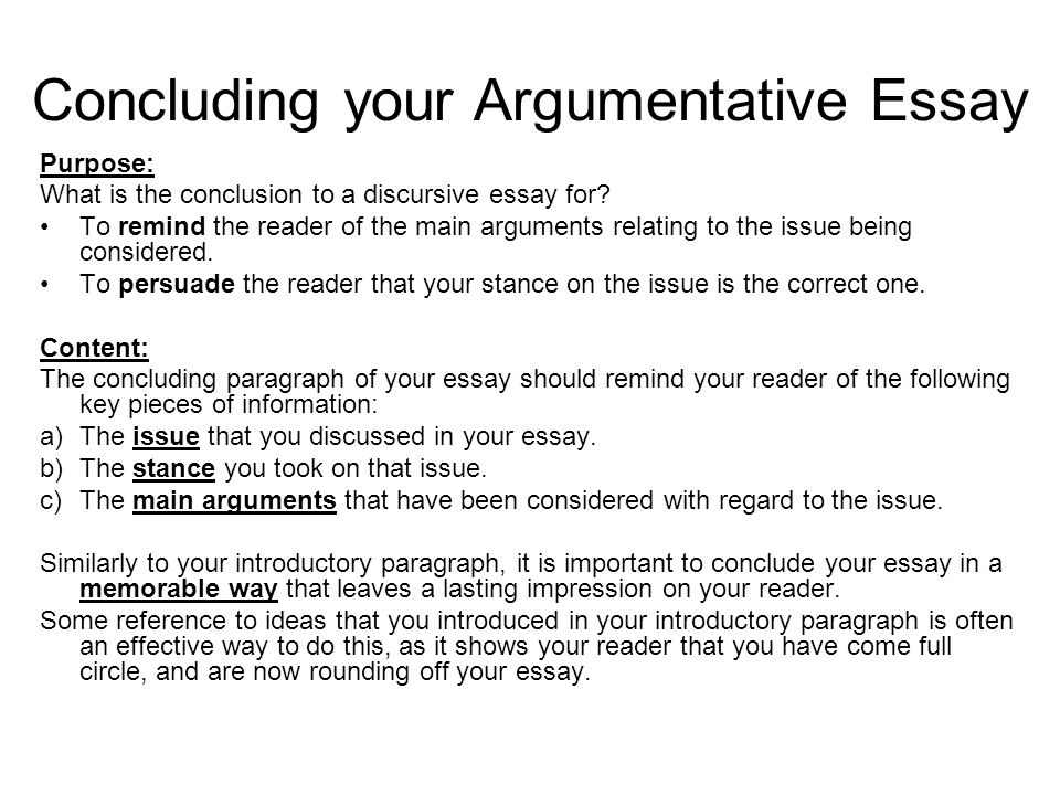 Concluding your Argumentative Essay Purpose: What is the conclusion to a discursive essay for.