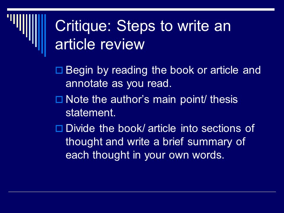 Critique: Steps to write an article review  Begin by reading the book or article and annotate as you read.