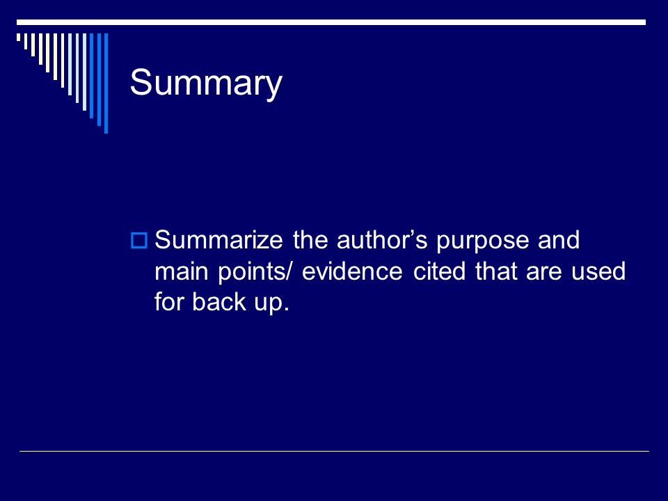 Summary  Summarize the author’s purpose and main points/ evidence cited that are used for back up.