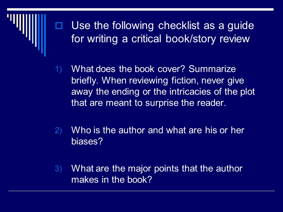  Use the following checklist as a guide for writing a critical book/story review 1) What does the book cover.