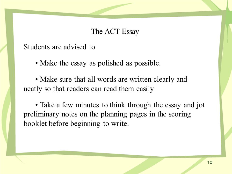 10 The ACT Essay Students are advised to Make the essay as polished as possible.
