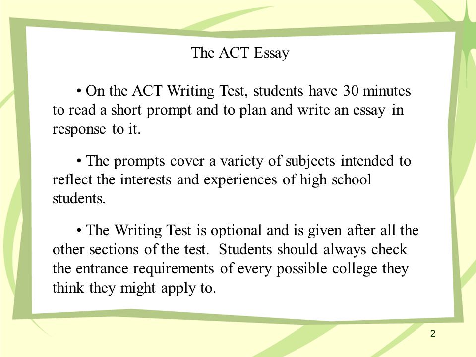 The ACT Essay On the ACT Writing Test, students have 30 minutes to read a short prompt and to plan and write an essay in response to it.