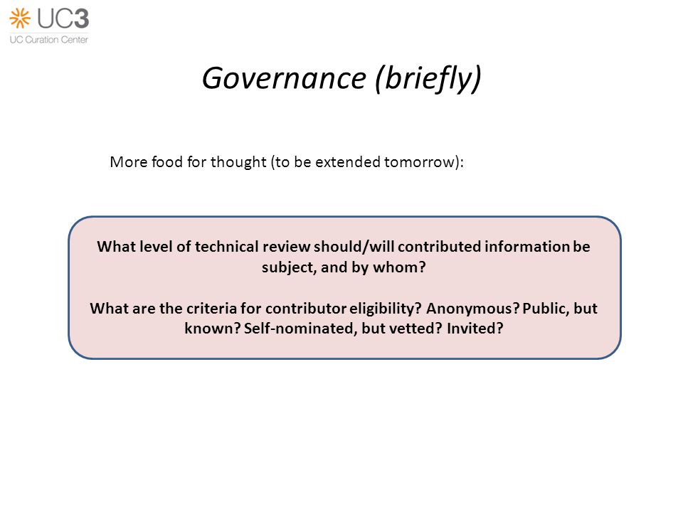 Governance (briefly) What level of technical review should/will contributed information be subject, and by whom.