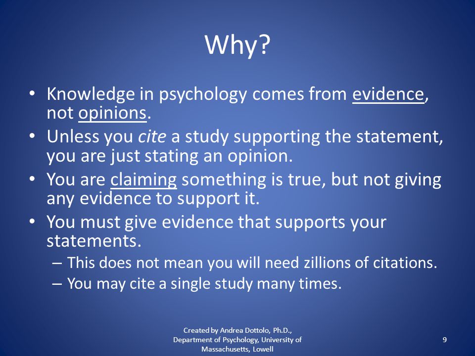 Why. Knowledge in psychology comes from evidence, not opinions.