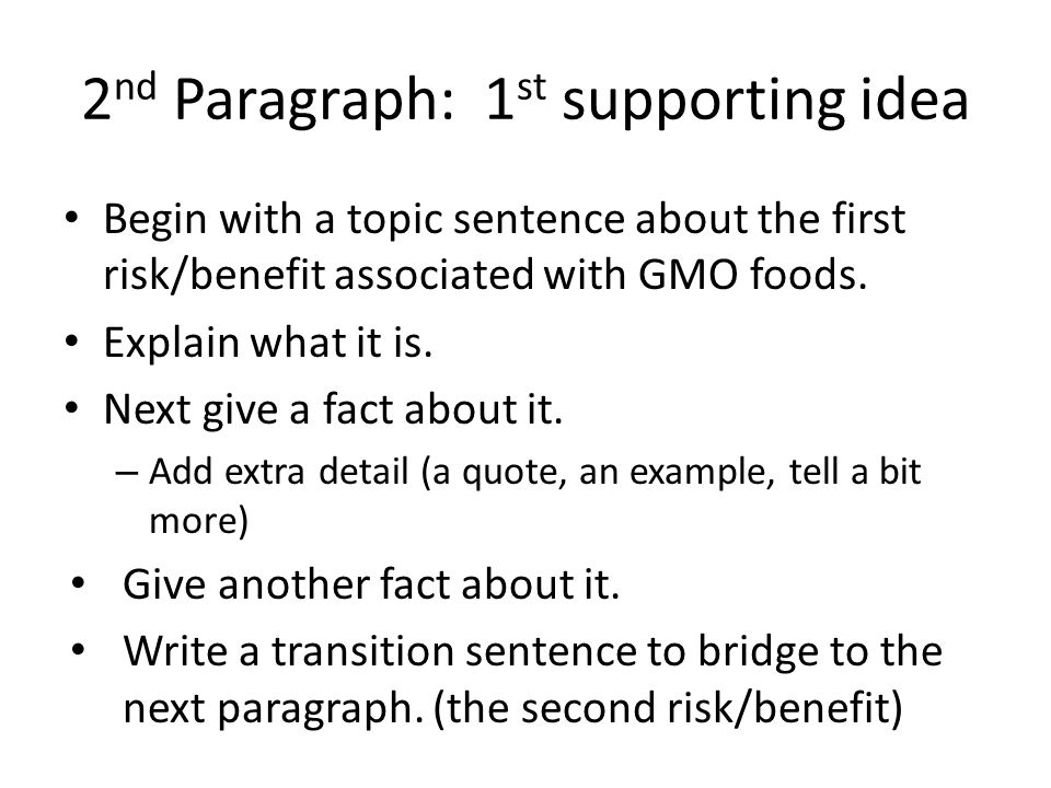 2 nd Paragraph: 1 st supporting idea Begin with a topic sentence about the first risk/benefit associated with GMO foods.