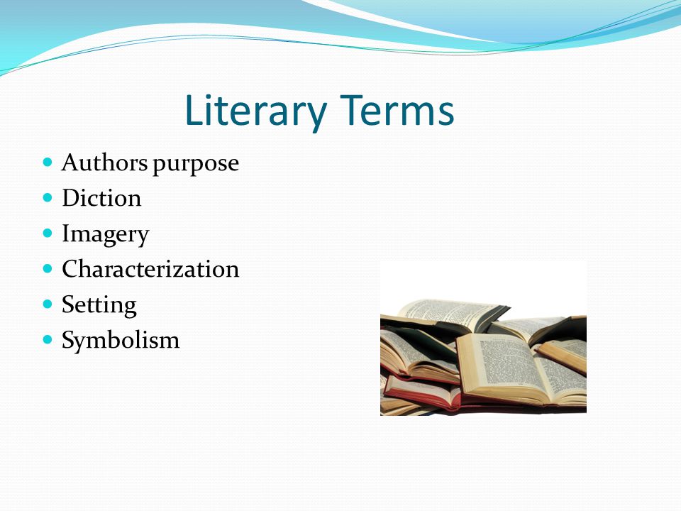 Literary Terms Authors purpose Diction Imagery Characterization Setting Symbolism