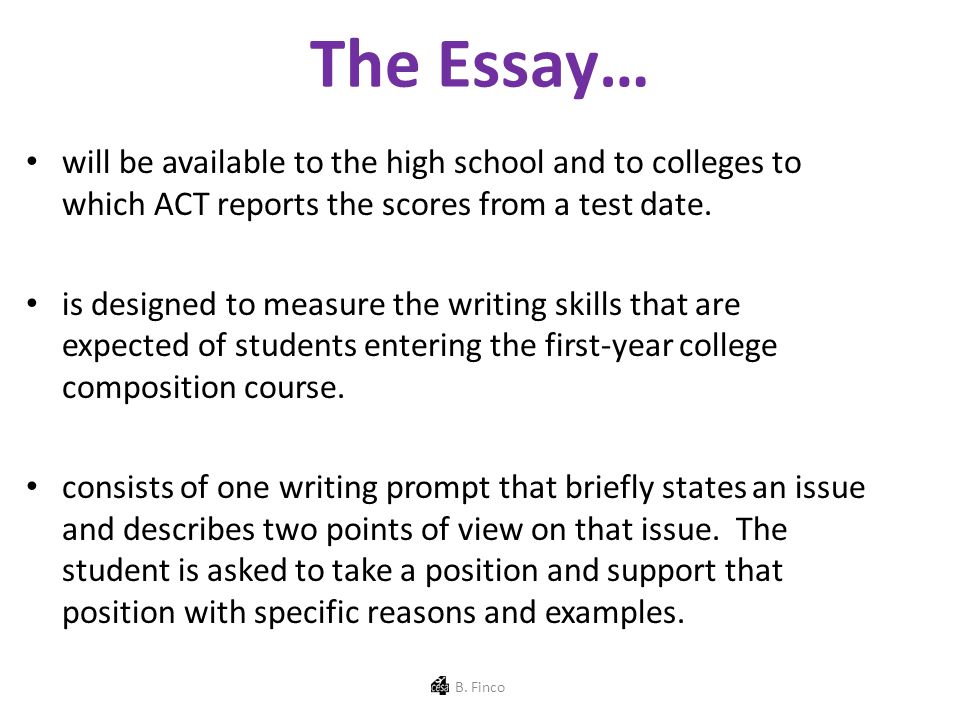 The Essay… will be available to the high school and to colleges to which ACT reports the scores from a test date.