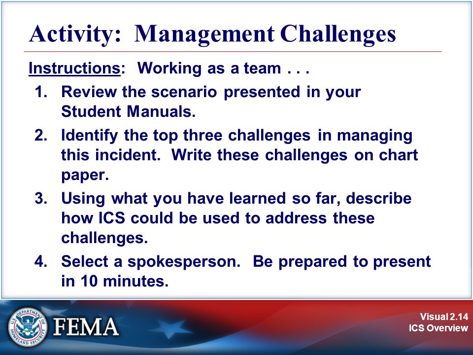 Visual 2.14 ICS Overview Activity: Management Challenges Instructions: Working as a team...