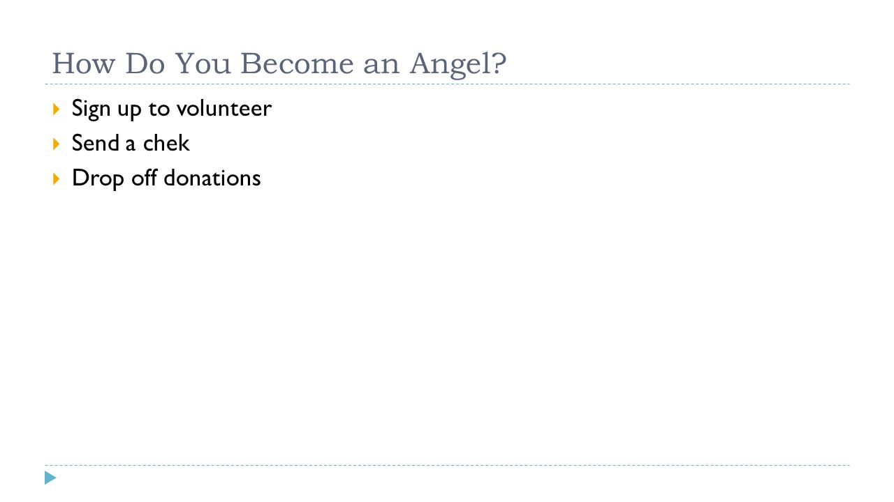 How Do You Become an Angel  Sign up to volunteer  Send a chek  Drop off donations