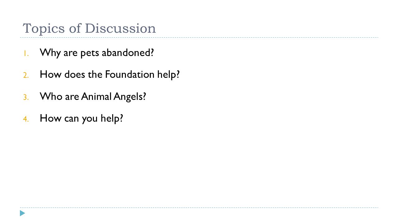 Topics of Discussion 1. Why are pets abandoned. 2.