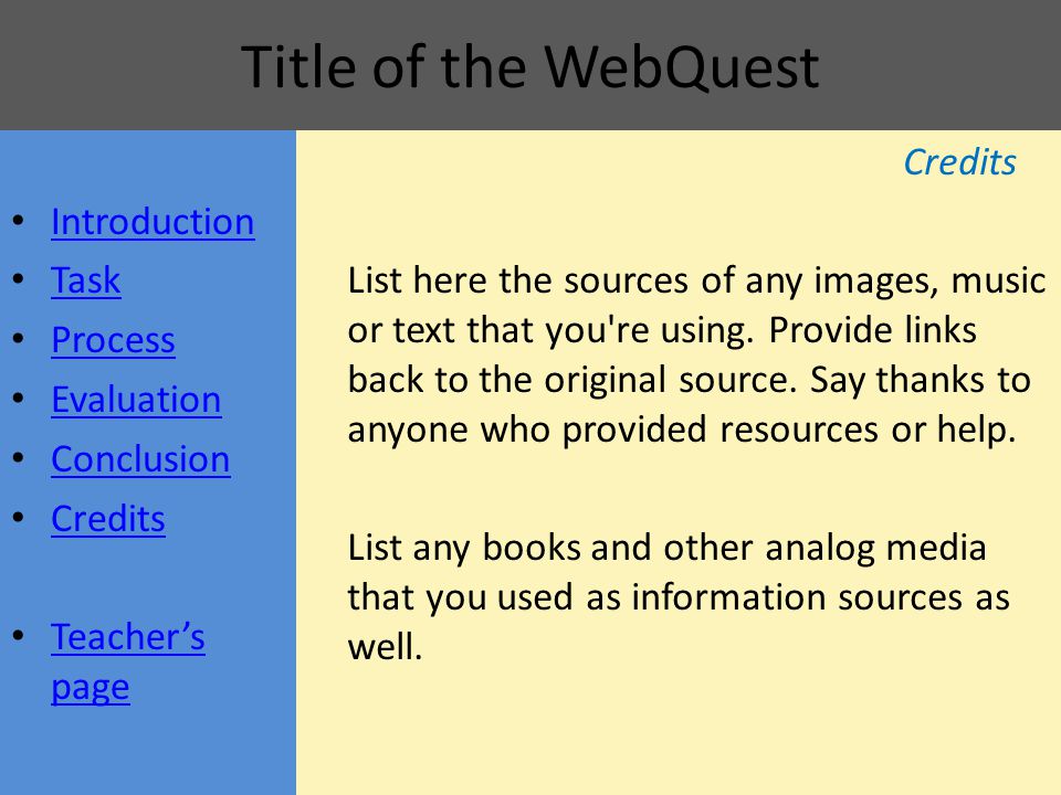 Title of the WebQuest Credits List here the sources of any images, music or text that you re using.