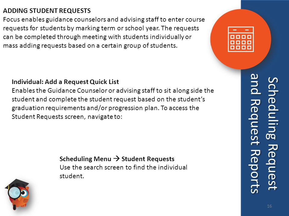 ADDING STUDENT REQUESTS Focus enables guidance counselors and advising staff to enter course requests for students by marking term or school year.