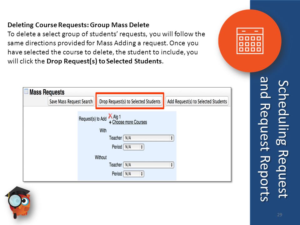 Deleting Course Requests: Group Mass Delete To delete a select group of students’ requests, you will follow the same directions provided for Mass Adding a request.