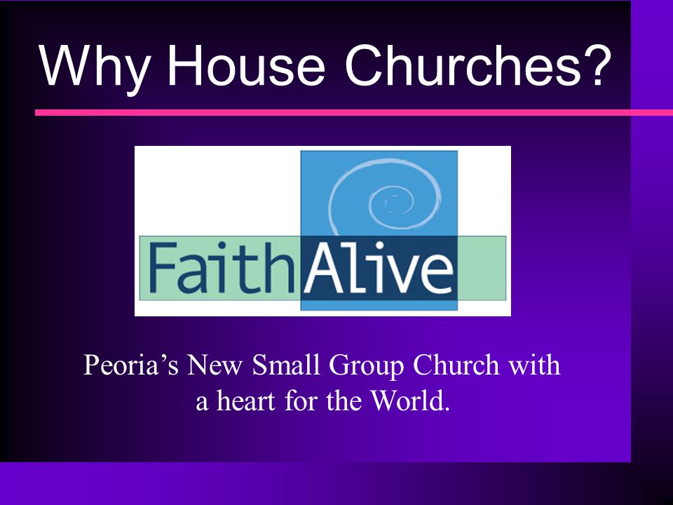 Why House Churches Peoria’s New Small Group Church with a heart for the World.