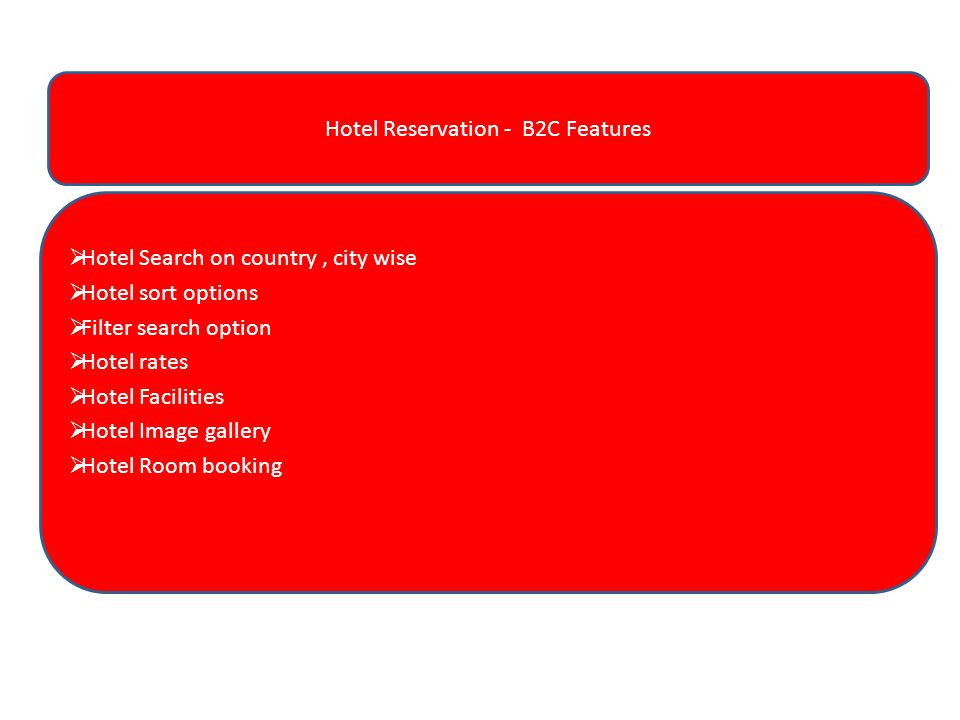 Jnan B2C Features Hotel Reservation - B2C Features  Hotel Search on country, city wise  Hotel sort options  Filter search option  Hotel rates  Hotel Facilities  Hotel Image gallery  Hotel Room booking