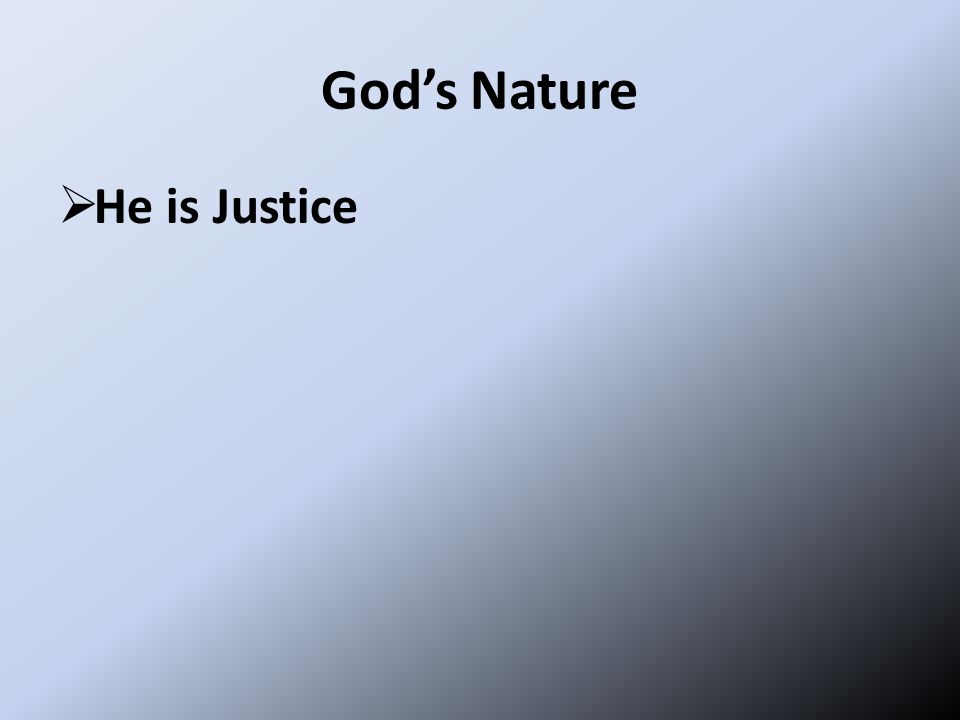 God’s Nature  He is Justice