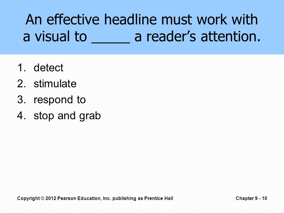 An effective headline must work with a visual to _____ a reader’s attention.
