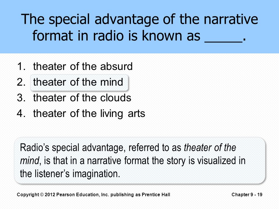 The special advantage of the narrative format in radio is known as _____.