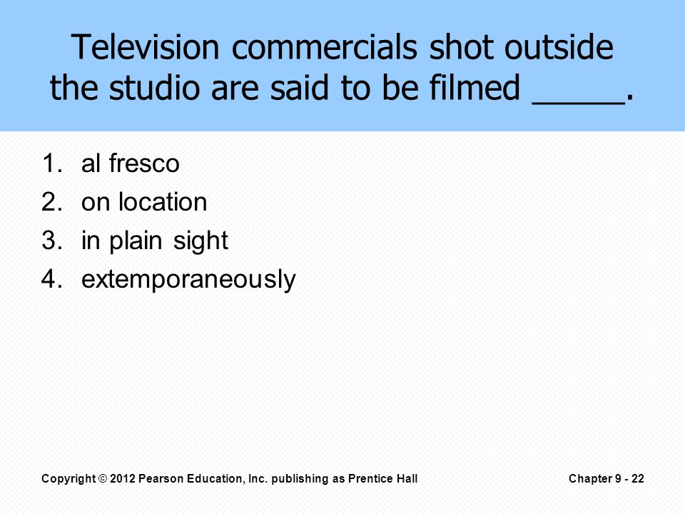 Television commercials shot outside the studio are said to be filmed _____.