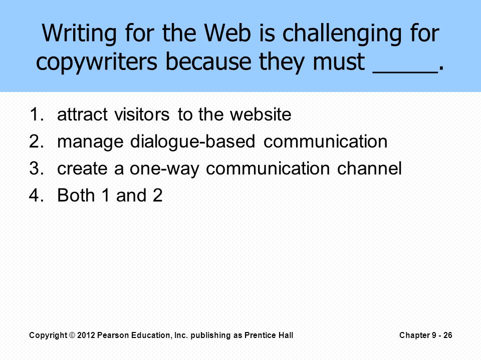 Writing for the Web is challenging for copywriters because they must _____.