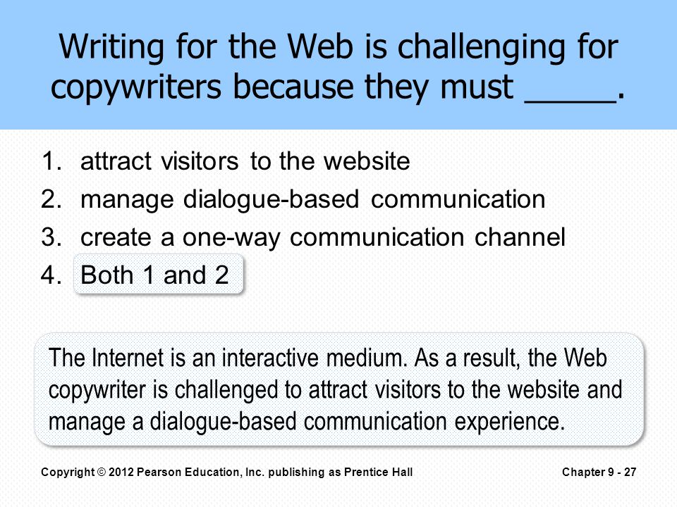 Writing for the Web is challenging for copywriters because they must _____.