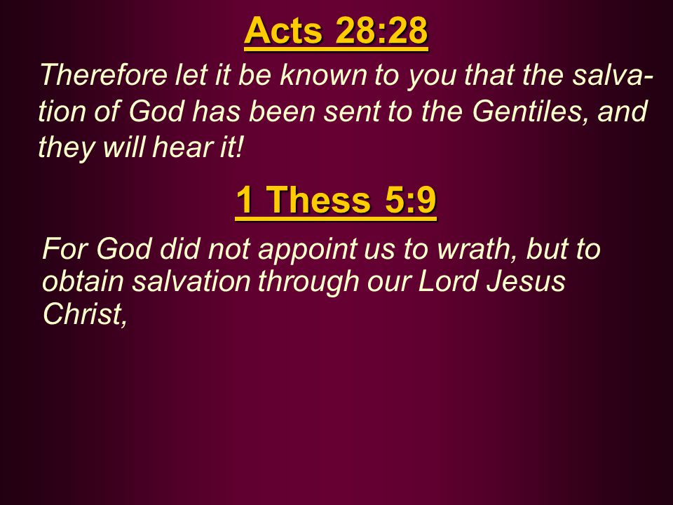Acts 28:28 Therefore let it be known to you that the salva- tion of God has been sent to the Gentiles, and they will hear it.