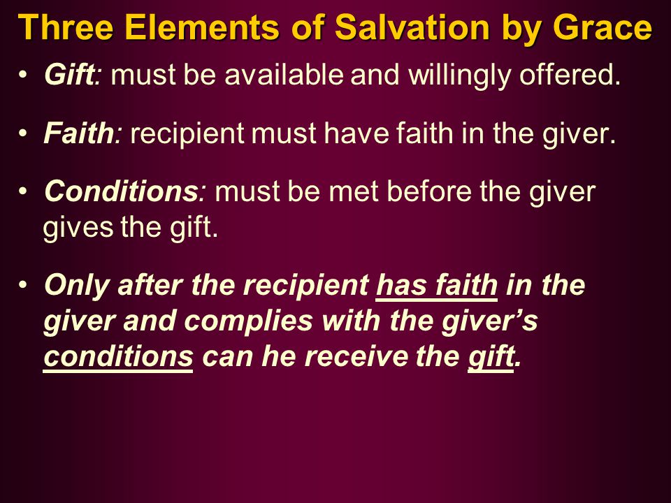 Three Elements of Salvation by Grace Gift: must be available and willingly offered.