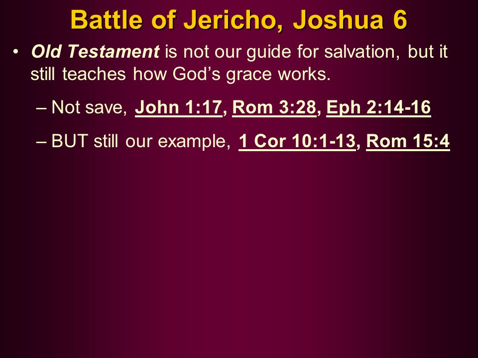 Battle of Jericho, Joshua 6 Old Testament is not our guide for salvation, but it still teaches how God’s grace works.