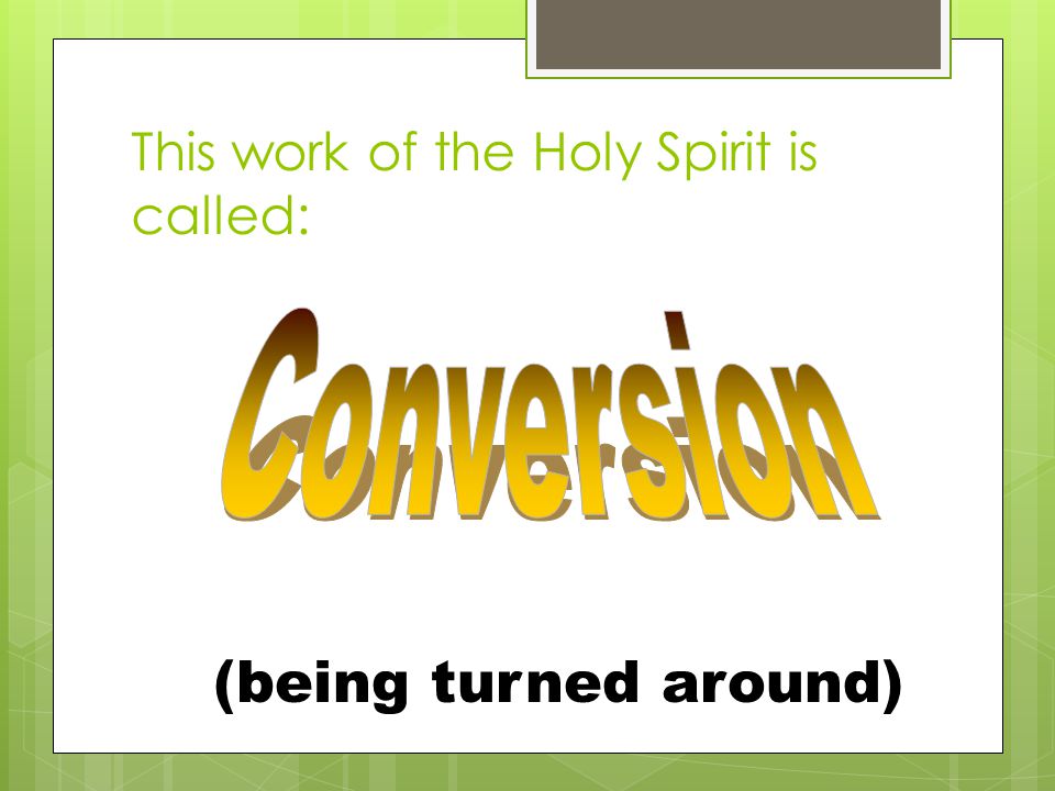 This work of the Holy Spirit is called: (being turned around)