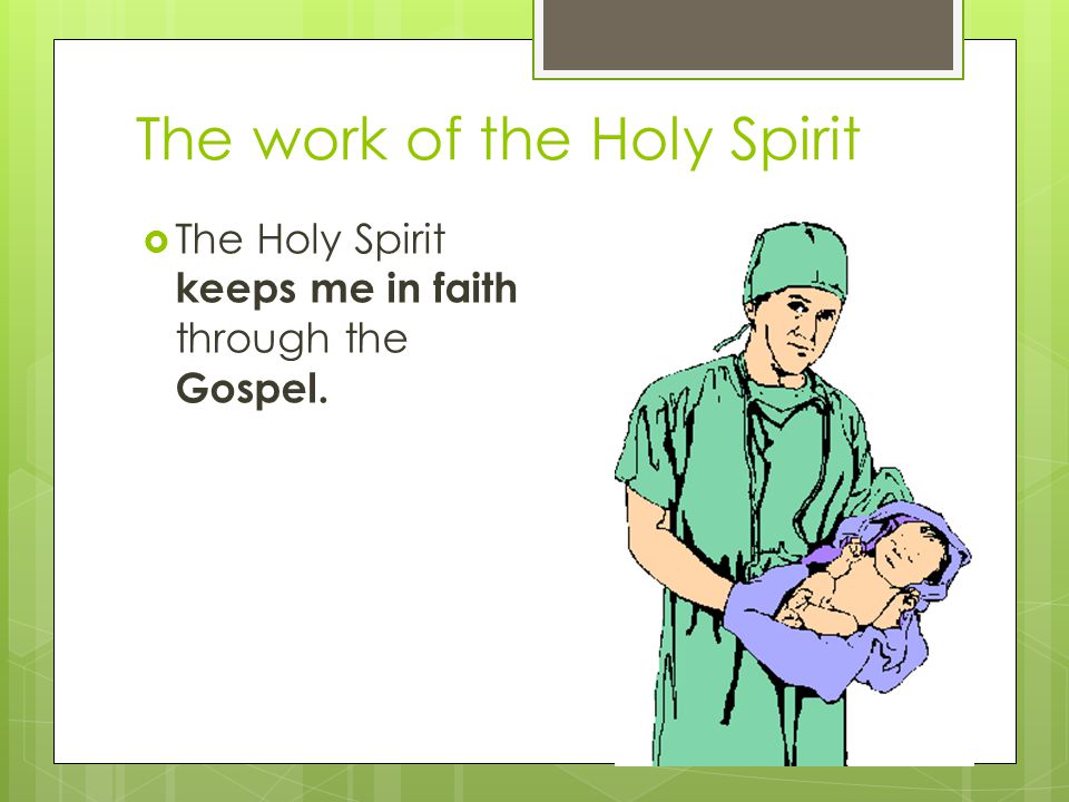 The work of the Holy Spirit keeps me in faith Gospel.
