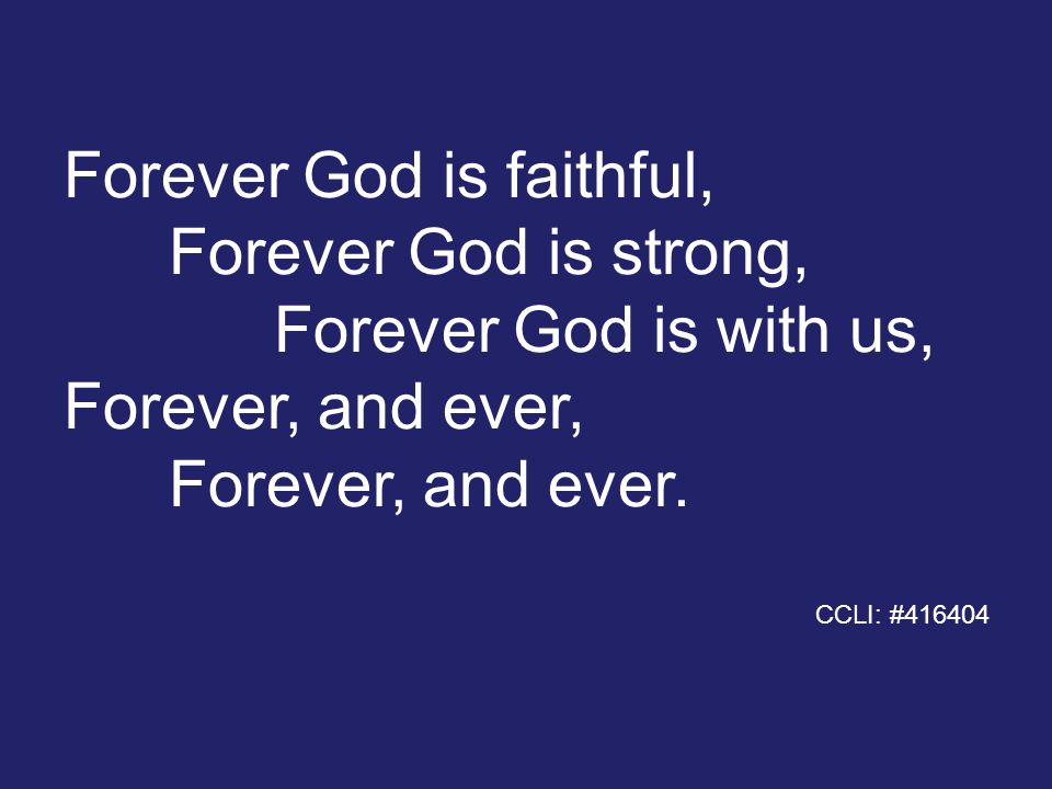 Forever God is faithful, Forever God is strong, Forever God is with us, Forever, and ever, Forever, and ever.