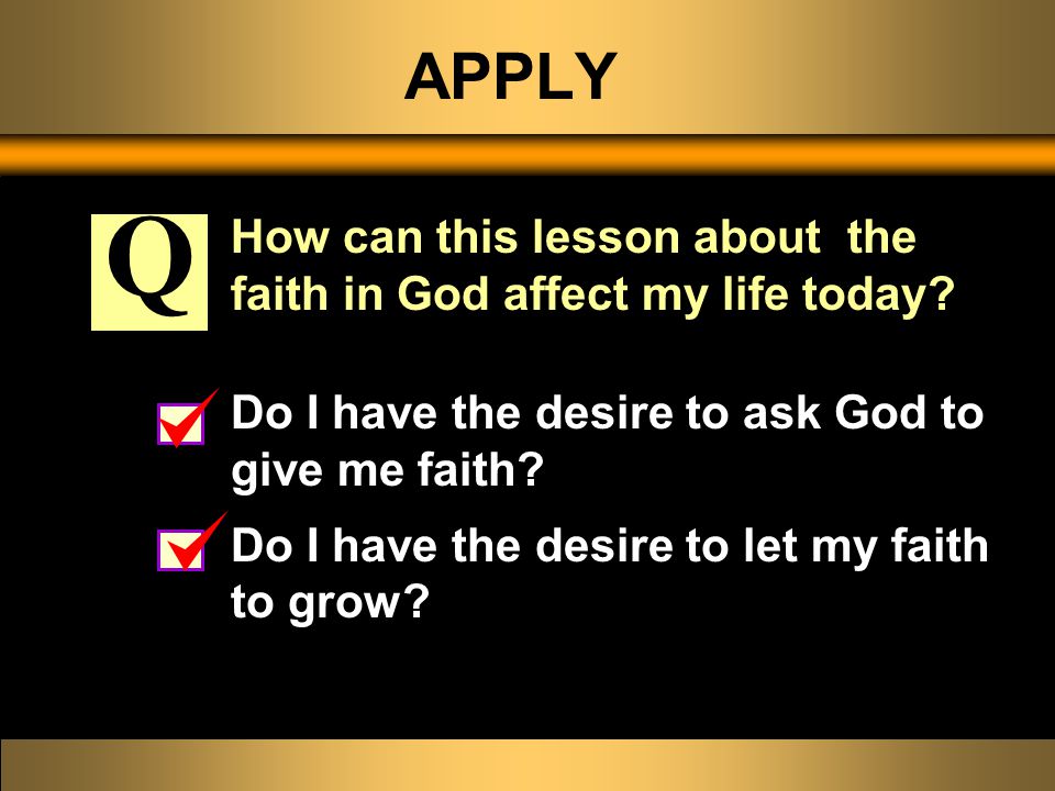 APPLY How can this lesson about the faith in God affect my life today.