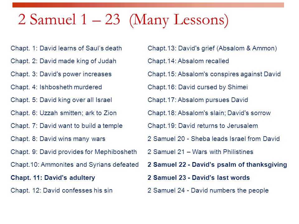 2 Samuel 1 – 23 (Many Lessons) Chapt. 1: David learns of Saul’s death Chapt.
