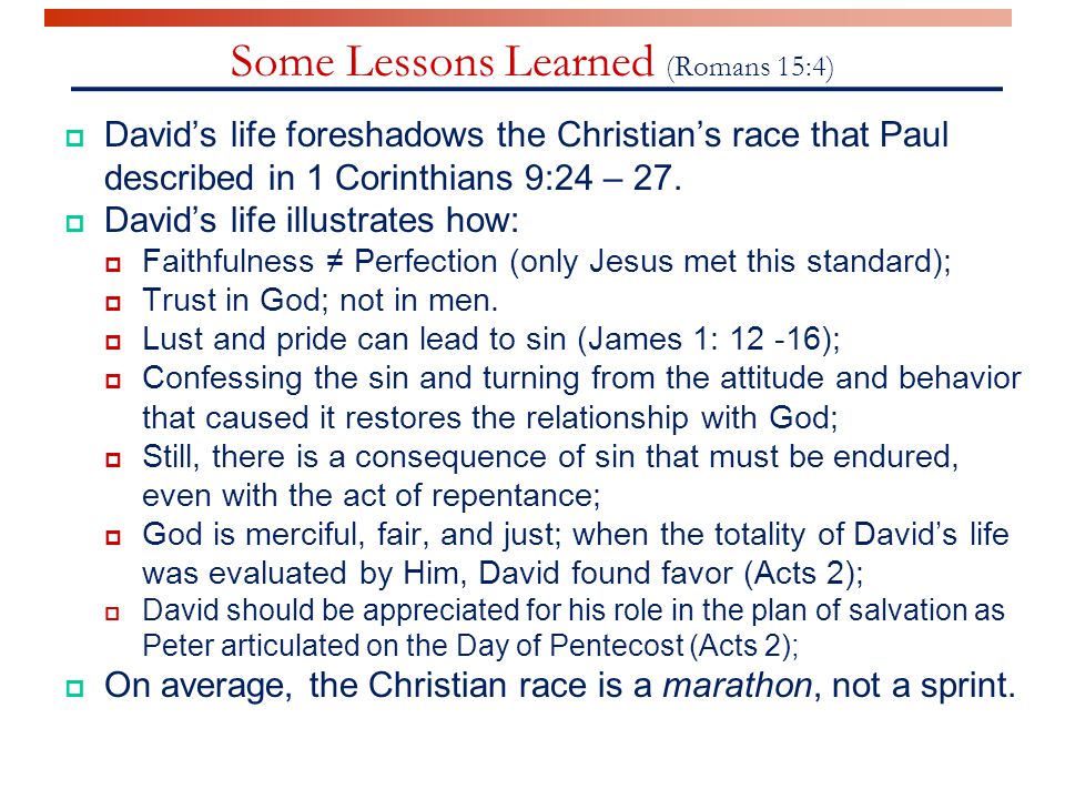 Some Lessons Learned (Romans 15:4)  David’s life foreshadows the Christian’s race that Paul described in 1 Corinthians 9:24 – 27.
