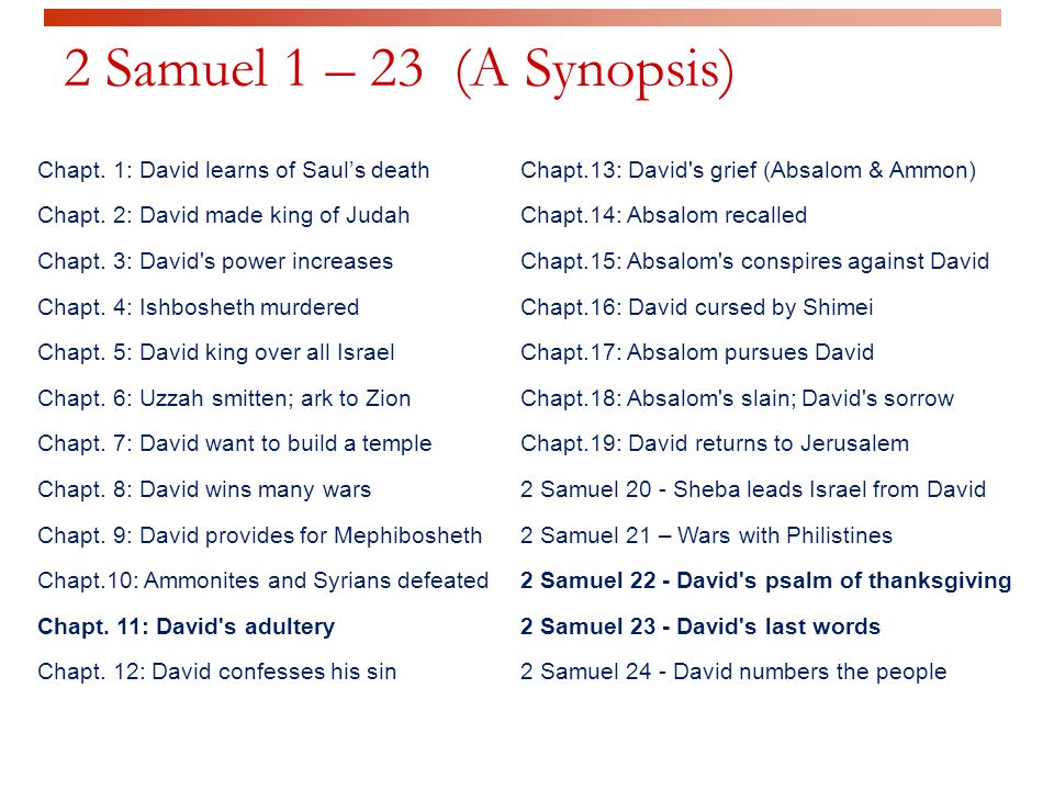 2 Samuel 1 – 23 (A Synopsis) Chapt. 1: David learns of Saul’s death Chapt.