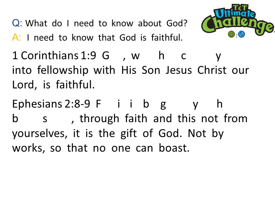 Q: What do I need to know about God. A: I need to know that God is faithful.
