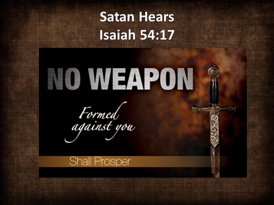 Satan Hears Isaiah 54:17