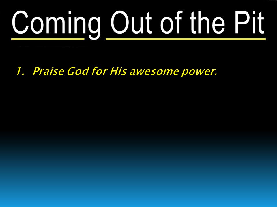 1. Praise God for His awesome power.