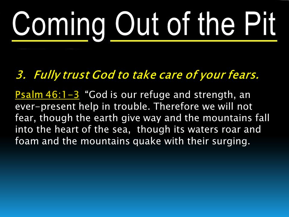 3. Fully trust God to take care of your fears.