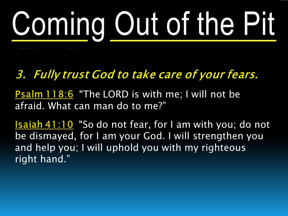 3. Fully trust God to take care of your fears.