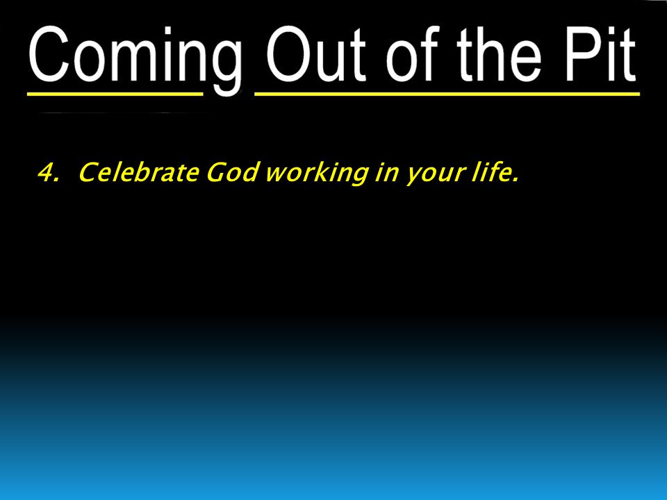 4. Celebrate God working in your life.