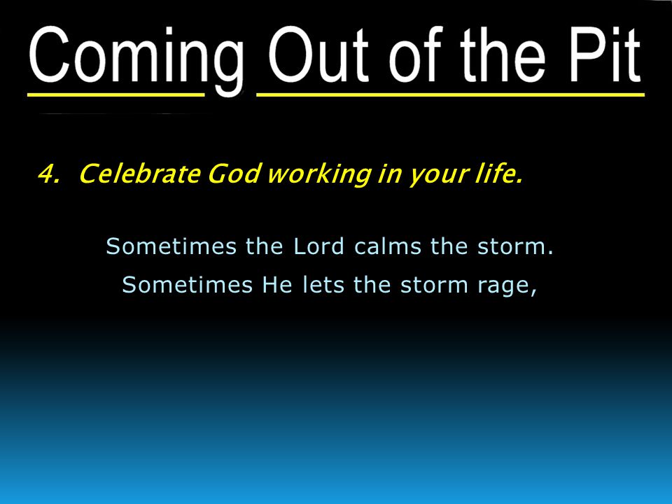 4. Celebrate God working in your life. Sometimes the Lord calms the storm.