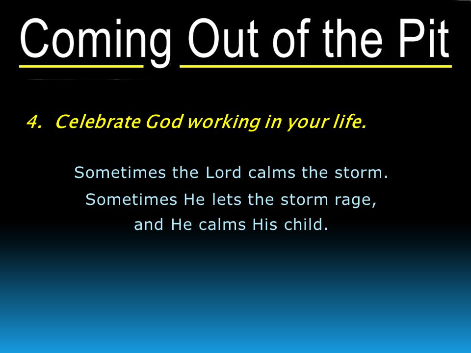 4. Celebrate God working in your life. Sometimes the Lord calms the storm.