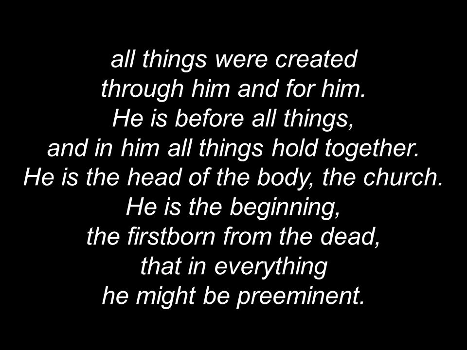 all things were created through him and for him.